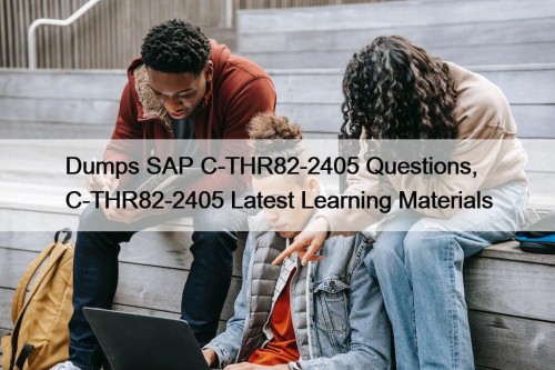 Dumps SAP C-THR82-2405 Questions, C-THR82-2405 Latest Learning Materials