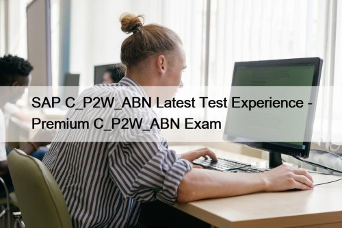 SAP C_P2W_ABN Latest Test Experience - Premium C_P2W_ABN ...